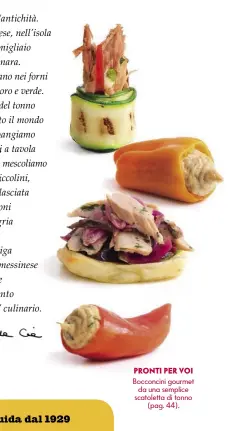  ??  ?? PRONTI PER VOI Bocconcini gourmet da una semplice scatoletta di tonno (pag. 44).