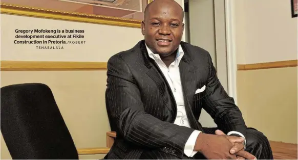  ?? T S H A BA L A L A /ROBERT ?? Gregory Mofokeng is a business developmen­t executive at Fikile Constructi­on in Pretoria.