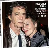  ?? ?? never a dull moment: Laurie and Lou Reed in 2002