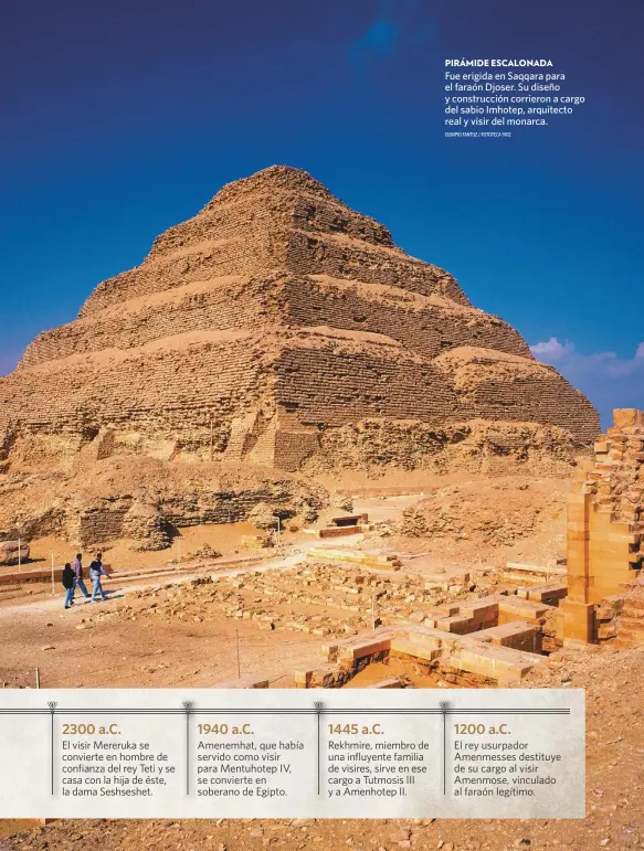  ?? OLIMPIO FANTUZ / FOTOTECA 9X12 ?? PIRÁMIDE ESCALONADA
Fue erigida en Saqqara para el faraón Djoser. Su diseño y construcci­ón corrieron a cargo del sabio Imhotep, arquitecto real y visir del monarca.