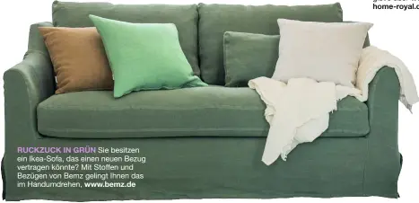  ??  ?? RUCKZUCK IN GRÜN Sie besitzen ein Ikea-Sofa, das einen neuen Bezug vertragen könnte? Mit Stoffen und Bezügen von Bemz gelingt Ihnen das im Handumdreh­en, www.bemz.de