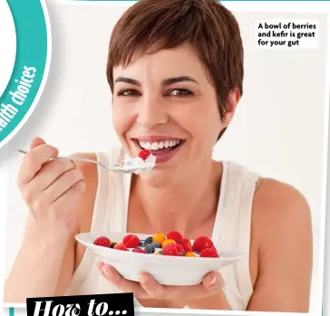  ??  ?? A bowl of berries and kefir is great for your gut