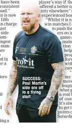  ??  ?? SUCCESS: Paul Martin’s side are off to a flying start