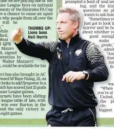  ??  ?? THUMBS UP: Lions boss Neil Harris