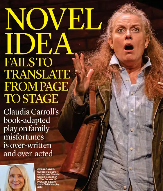  ?? Stars Clelia Murphy, right ?? OverlOaded: Successful author and actress Claudia Carroll’s adaption of The Secrets Of Primrose Square