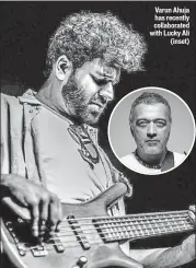  ??  ?? Varun Ahuja has recently collaborat­ed with Lucky Ali (inset)