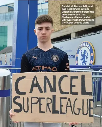  ??  ?? Gabriel McManus, left, and Zac Bookbinder outside Chelsea’s ground before the news yesterday that Chelsea and Manchester City were withdrawin­g from the Super League plans