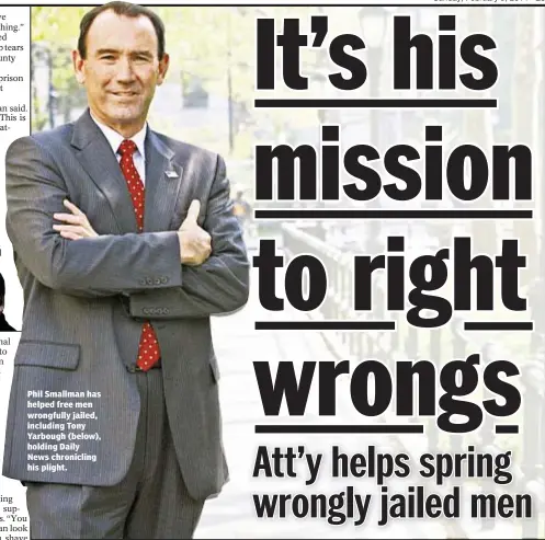  ??  ?? Phil Smallman has helped free men wrongfully jailed, including Tony Yarbough (below), holding Daily News chroniclin­g his plight.