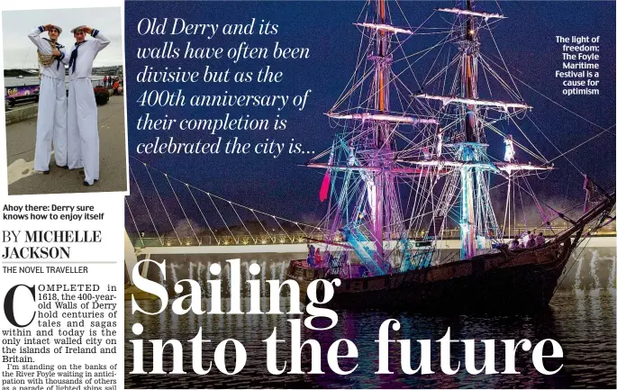  ??  ?? Ahoy there: Derry sure knows how to enjoy itself The light of freedom: The Foyle Maritime Festival is a cause for optimism