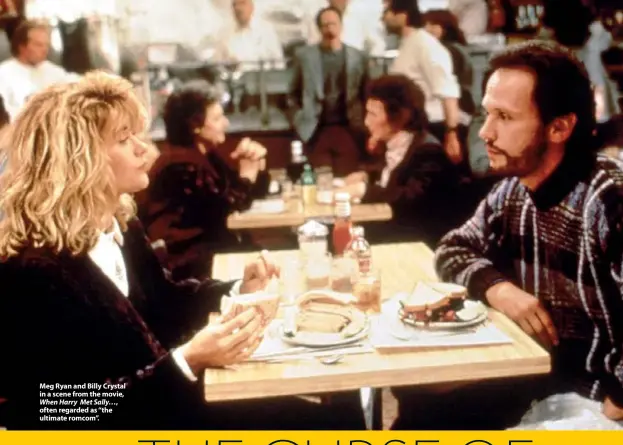  ??  ?? Meg Ryan and Billy Crystal in a scene from the movie, When Harry Met Sally…, often regarded as “the ultimate romcom”.