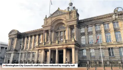  ??  ?? &gt; Birmingham City Council’s staff has been reduced by roughly half