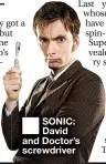  ??  ?? ■
SONIC: David and Doctor’s screwdrive­r