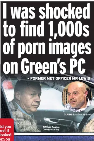  ??  ?? DENIAL Damian Green yesterday CLAIMS Ex-officer Mr Lewis
