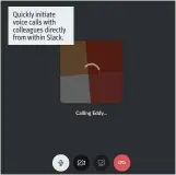  ??  ?? Quickly initiate voice calls with colleagues directly from within Slack.