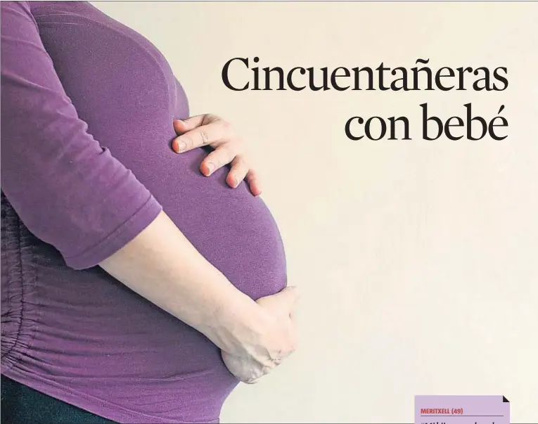  ??  ?? El concepto de maternidad tardía ha ido cambiando y ganando años