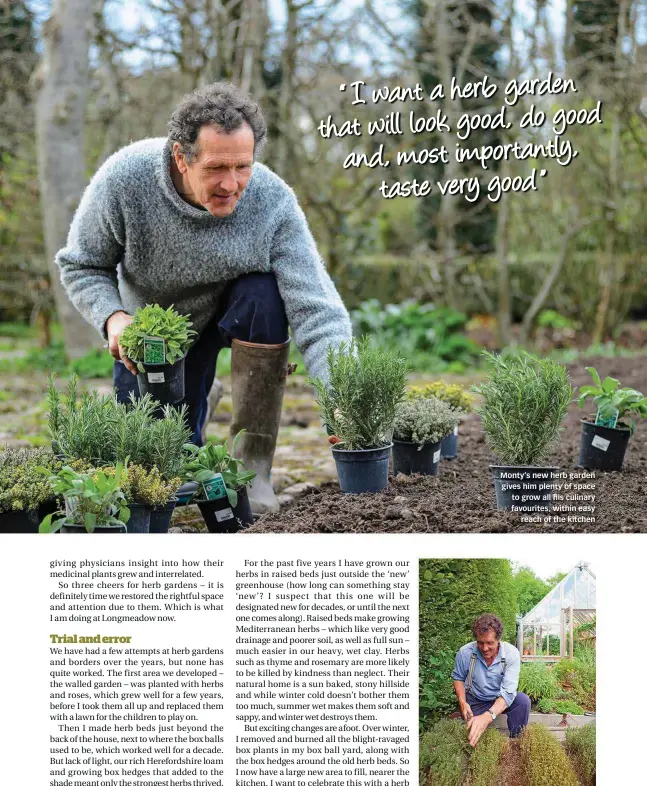  ??  ?? Monty’s new herb garden gives him plenty of space to grow all his culinary favourites, within easy reach of the kitchen If, like Monty, you have heavy soil, try growing Mediterran­ean herbs in free-draining raised beds