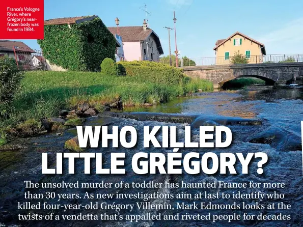  ??  ?? France’s Vologne River, where Grégory’s nearfrozen body was found in 1984.