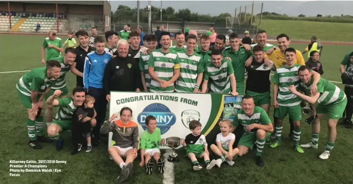  ?? Killarney Celtic, 2017/2018 Denny Premier A Champions Photo by Domnick Walsh / Eye Focus ??