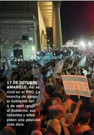  ??  ?? 17 DE OCTUBRE AMARILLO. Así se vivió en el PRO. La marcha de apoyo al Gobierno del 1 de abril relajó al Gobierno: sus votantes y ellos piden una posición más dura.