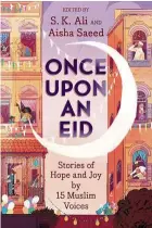  ?? — Handout ?? Hanna is part of this short story collection by and about Muslims, edited by New York Times bestsellin­g author Aisha Saeed and Morris finalist S. K. Ali.