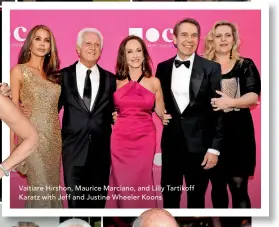  ??  ?? Vaitiare Hirshon, Maurice Marciano, and Lilly Tartikoff Karatz with Jeff and Justine Wheeler Koons