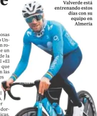  ??  ?? Alejandro Valverde está entrenando estos días con su equipo en Almería