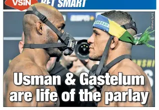 ??  ?? TWO FOR WON: UFC welterweig­ht champ Kamaru Usman (left) faces down Gilbert Burns, his challenger at Saturday’s UFC 258 in Las Vegas. VSiN’s Reed Kuhn recommends a parlay of Usman and Kelvin Gastelum, which would pay close to even money.