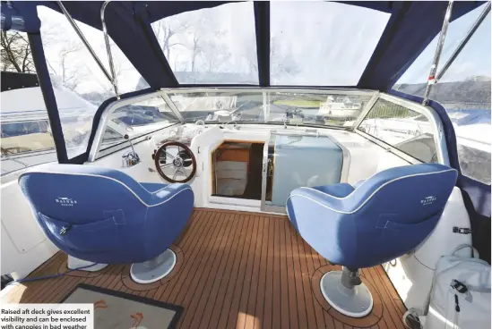  ??  ?? Raised aft deck gives excellent visibility and can be enclosed with canopies in bad weather