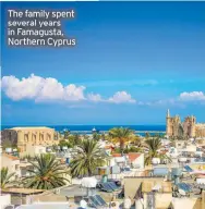  ??  ?? The family spent several years in Famagusta, Northern Cyprus