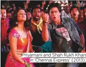  ??  ?? Priyamani and Shah Rukh Khan in ‘Chennai Express’ (2013).