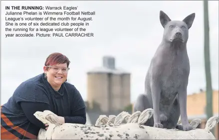  ??  ?? IN THE RUNNING: Warrack Eagles’ Julianne Phelan is Wimmera Football Netball League’s volunteer of the month for August. She is one of six dedicated club people in the running for a league volunteer of the year accolade. Picture: PAUL CARRACHER