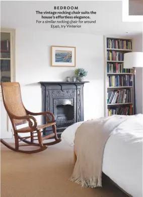  ??  ?? BEDROOM
The vintage rocking chair suits the house’s effortless elegance. For a similar rocking chair for around £540, try Vinterior