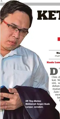  ??  ?? DR Ting dibebas Mahkamah Sesyen Kuala Lumpur, semalam.