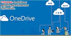  ??  ?? UTILIDAD. OneDrive es perfecta para almacenar informació­n.