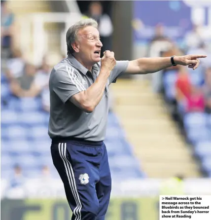  ??  ?? > Neil Warnock got his message across to the Bluebirds as they bounced back from Sunday’s horror show at Reading