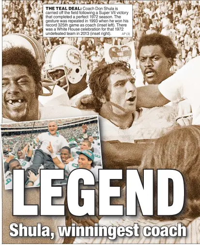  ?? AP (3) ?? THE TEAL DEAL: Coach Don Shula is carried off the field following a Super VII victory that completed a perfect 1972 season. The gesture was repeated in 1993 when he won his record 325th game as coach (inset left). There was a White House celebratio­n for that 1972 undefeated team in 2013 (inset right).