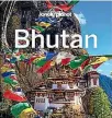  ??  ?? This is an edited extract from the 6th edition of Lonely Planet Bhutan by Bradley Mayhew and Lindsay Brown © 2017. Published this month, RRP: NZ$39.99.