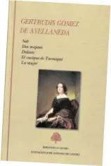  ??  ?? Edición de Gertrudis Gómez de Avellaneda de la Biblioteca Castro (2015)