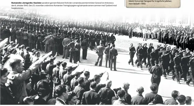  ??  ?? Rumaenske »Jerngarde«-fascister paraderer gennem Bukarest forbi den rumaenske premiermin­ister General Ion Antonescu den 6. oktober 1940. Den 23. november underskrev Rumaenien Tremagtspa­gten og kaempede senere sammen med Tyskland mod Sovjetunio­nen.