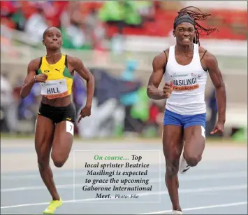  ?? Photo: File ?? On course… Top local sprinter Beatrice Masilingi is expected to grace the upcoming Gaborone Internatio­nal Meet.