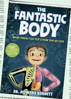  ??  ?? In his new book, The Fantastic Body, the body’s inner workings paediatric­ian Howard for children. Bennett explains