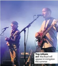  ??  ?? Top tribute act Macfloyd will appear in Livingston this summer