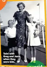  ??  ?? Toini with Greg and Janis when they were kids.