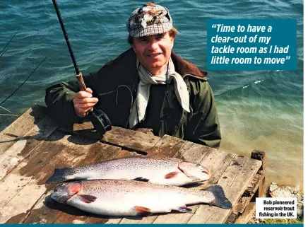  ??  ?? Bob pioneered reservoir trout fishing in the UK.