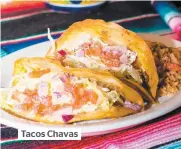  ??  ?? Tacos Chavas