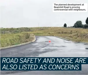  ??  ?? The planned developmen­t at Beamhill Road is proving controvers­ial with neighbours.