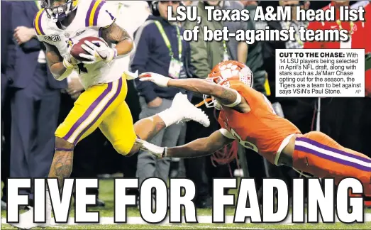  ?? AP ?? CUT TO THE CHASE: With 14 LSU players being selected in April’s NFL draft, along with stars such as Ja’Marr Chase opting out for the season, the Tigers are a team to bet against says VSiN’s Paul Stone.