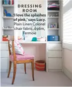  ??  ?? DRESSING ROOM ‘I love the splashes of pink,’ says Lucy. Plain Linen Colonel chair fabric, £96m, Fermoie