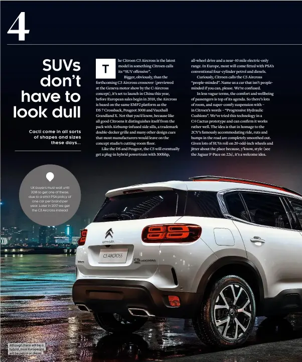  ??  ?? UK buyers must wait until 2018 to get one of these, due to a strict PSA policy of one car per brand per year. Later in 2017 we get the C3 Aircross instead Although there will be a hybrid, most Europeans will be petrol or diesel