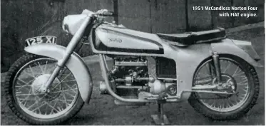  ??  ?? 1951 McCandless Norton Four with FIAT engine.